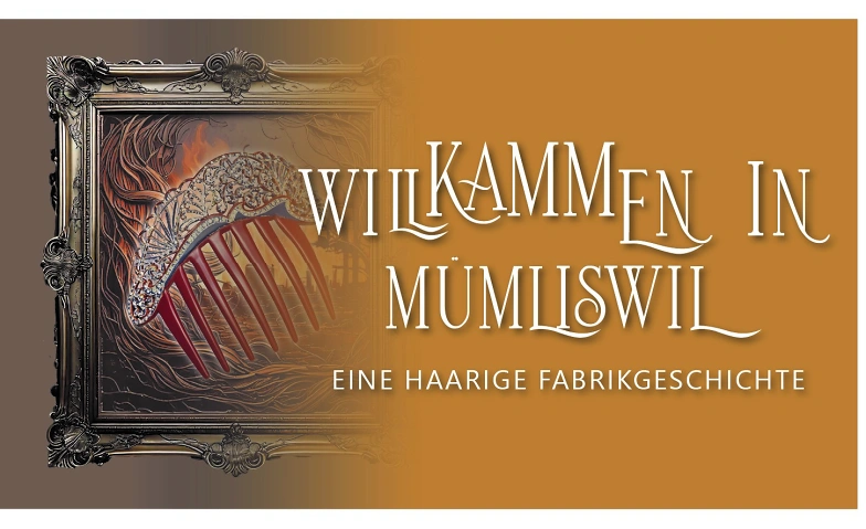 Event-Image for '«WillKAMMen in Mümliswil - eine haarige Fabrikgeschichte»'
